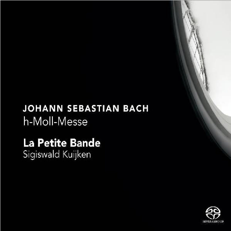 La Petite Bande & Sigiswald Kuijken - Bach: H-Moll-Messe - CC72316