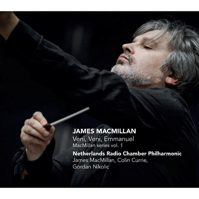 Netherlands Radio Chamber Philharmonic & James MacMillan - James MacMillan: Veni, Veni, Emmanuel - MacMillan Series Vol. 1 - CC72540