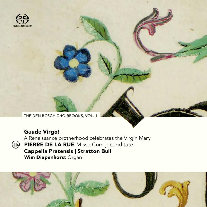 Cappella Pratensis & Stratton Bull - Gaude Virgo!  Pierre de la Rue: Missa Cum jocunditate (The Den Bosch Choirbooks, vol. 1) - CC72877