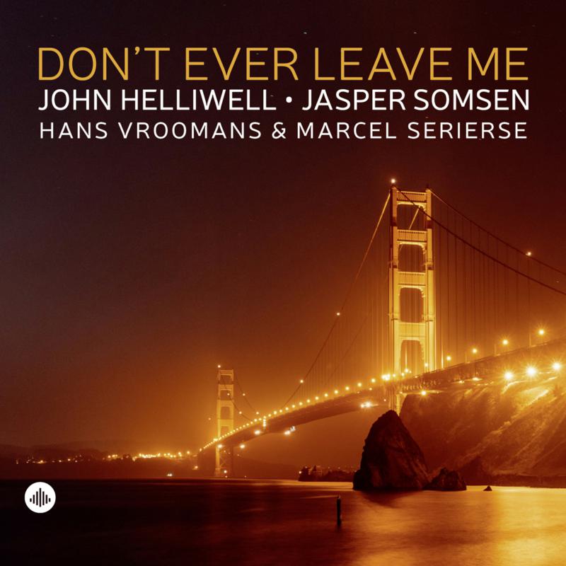 John Helliwell, Jasper Somsen, Hans Vroomans, Marcel Serierse - Don't Ever Leave Me - CRLP73553