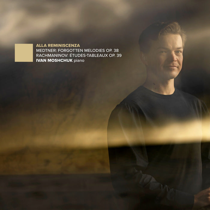 Ivan Moshchuk - Alla Reminiscenza - Nikolai Medtner: Forgotten Melodies Op. 38; Sergei Rachmaninov: Etudes-Tableaux Op. 39 - EPRC0083