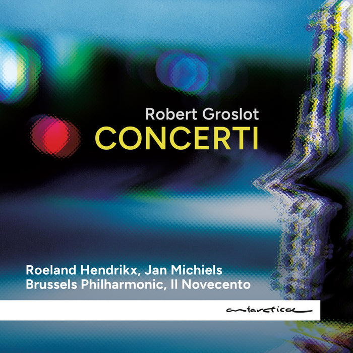 Roeland Hendrikx, Jan Michiels, Brussels Philharmonic, Il Novecento, Robert Groslot - Robert Groslot: Concerti - AR057
