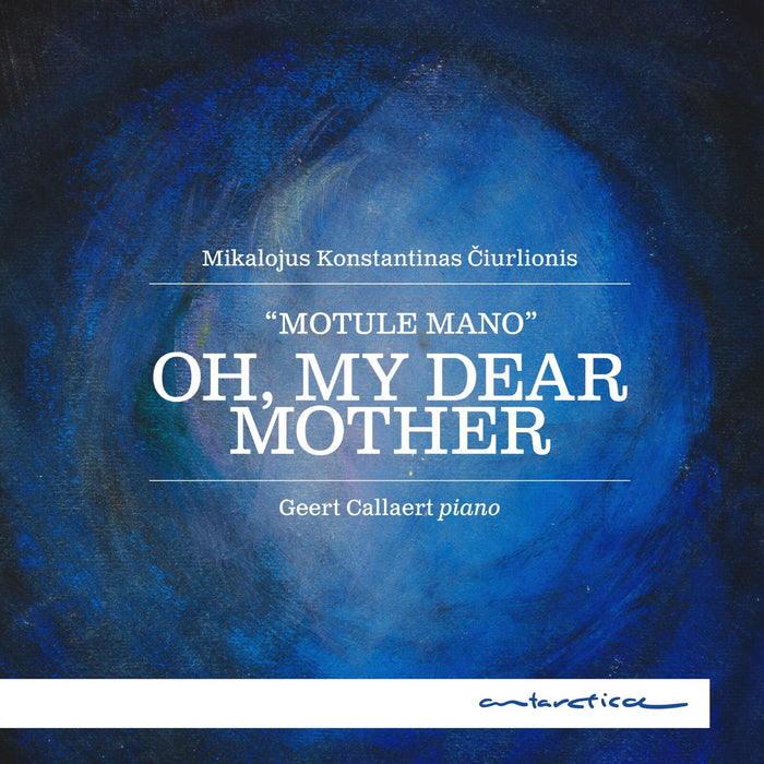 Geert Callaert - Mikalojus Konstantinas Ciurlionis: Oh, My Dear Mother - AR077