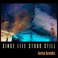 Lorna Brooks - Since Life Stood Still - LNFG179CD