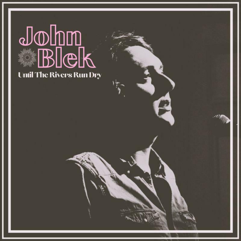 John Blek - Until The Rivers Run Dry - CD30029