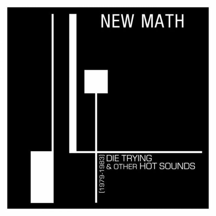 New Math - Die Trying &amp; Other Hot Sounds (1979-1983)