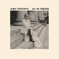 Aoife O'Donovan - All My Friends - LPYEP3088C