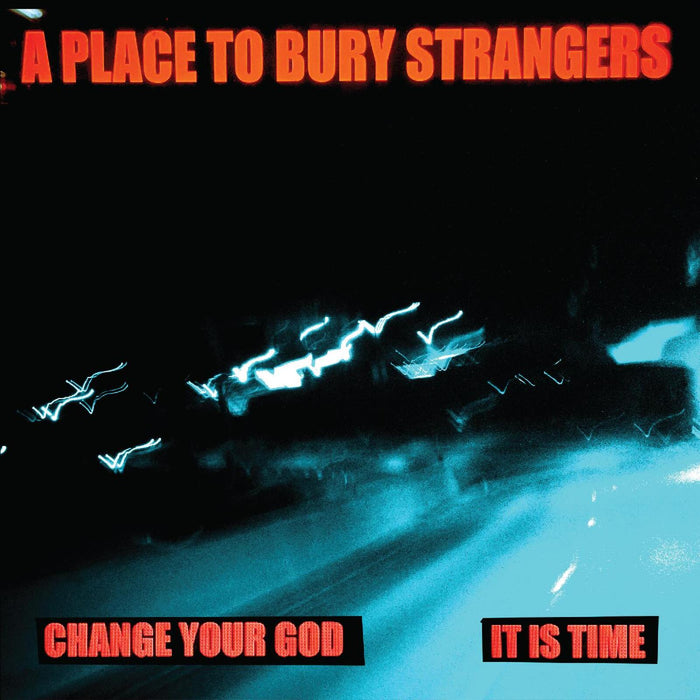 A Place To Bury Strangers - Change Your God/Is It Time - SIDED020C