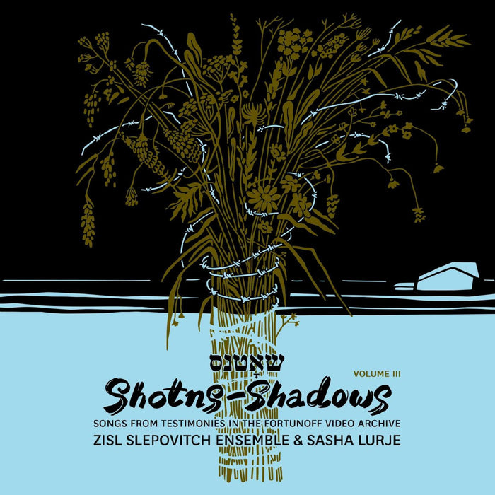 Zisl Slepovitch Ensemble & Sasha Lurje - Shotns - Shadows: Songs From Testimonies in the Fortunoff Video Archive, Vol 3 - CDFVA003