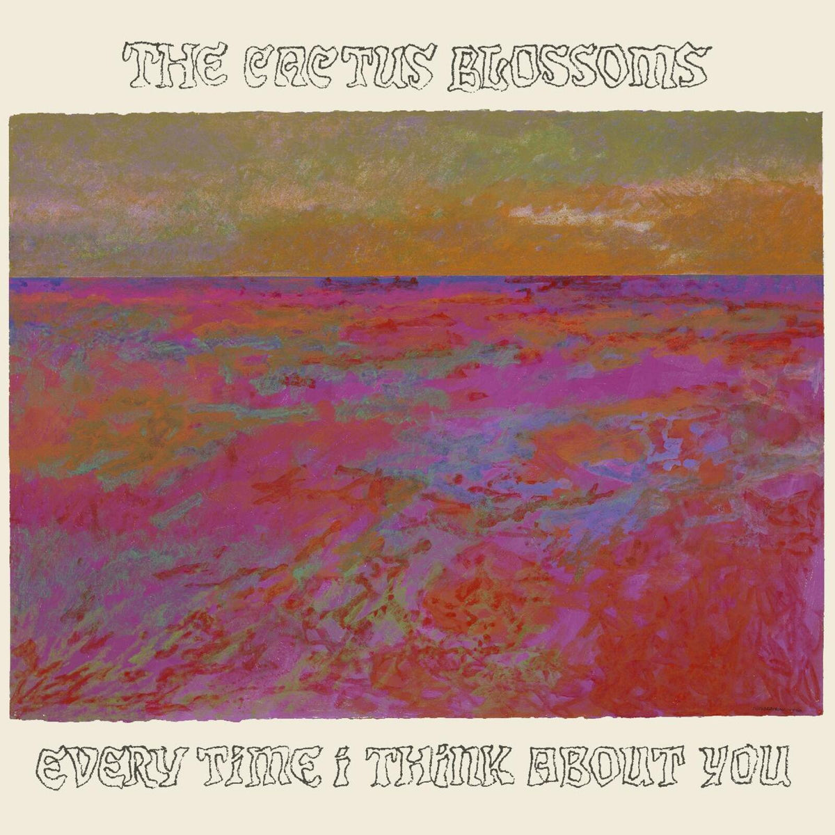The Cactus Blossoms - Every Time I Think About You - LPWTR005B
