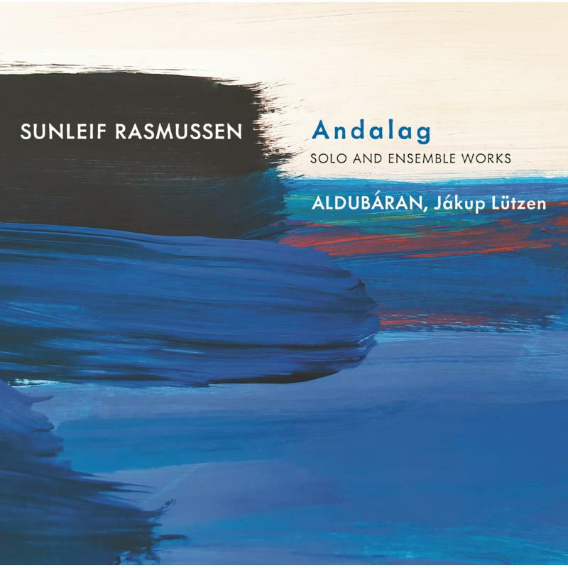 Lutzen/Aldubaran - Sunleif Rasmussen: Andalag (Solo and Ensemble Works) - 8226133