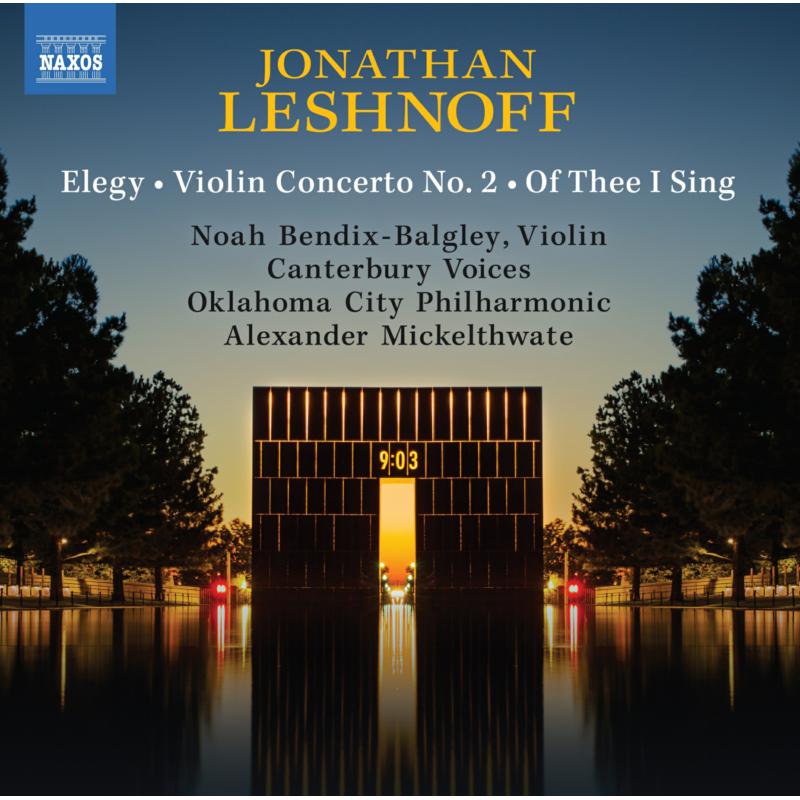 Noah Bendix-Balgley; Canterbury Voices; Oklahoma City Philharmonic; Alexander Mickelthwate - Jonathan Leshnoff: Elegy; Violin Concerto No. 2; Of Thee I Sing - 8559927