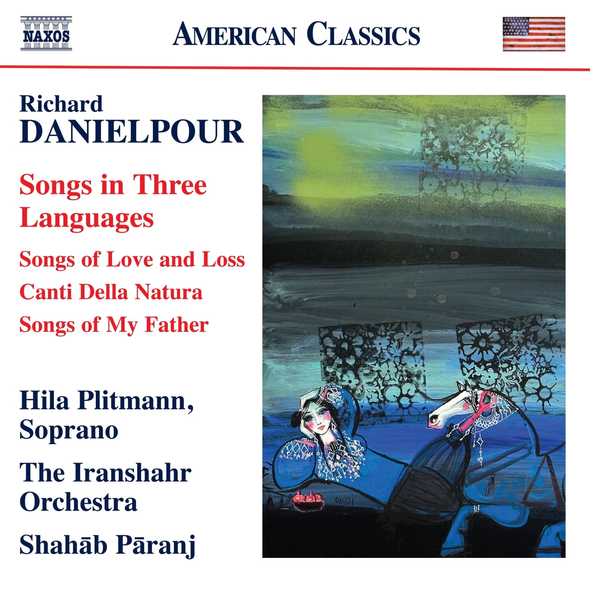 Hila Plitmann; David Walther; Antonio Lysy; Inna Faliks; Marcia Dickstein; The Iranshahr Orchestra; Shahab Paranj - Richard Danielpour: Songs in Three Languages - Songs of Love and Loss; Canti Della Natura; Songs of My Father - 8559946