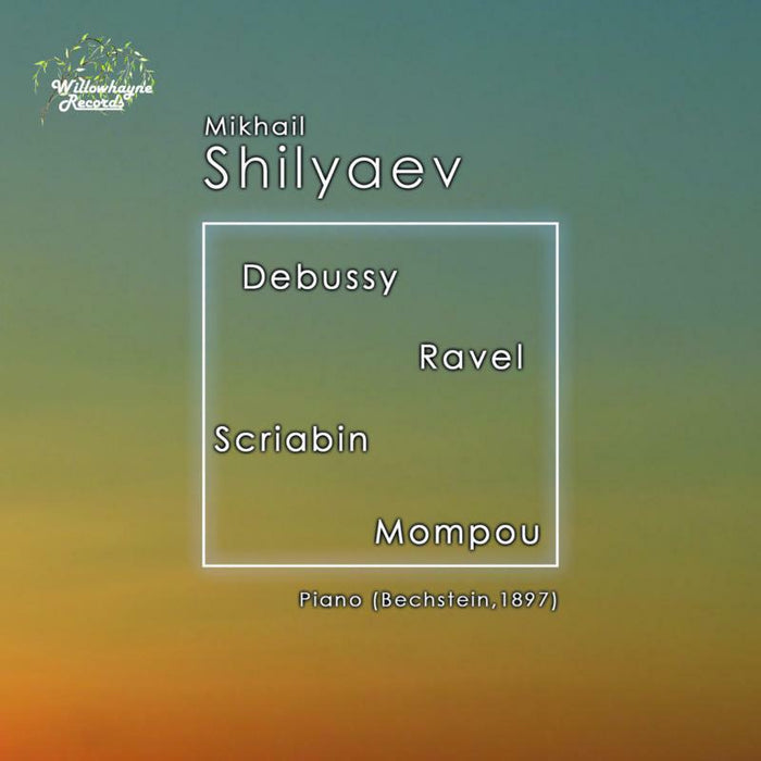 Mikhail Shilyaev - Claude Debussy, Maurice Ravel, Alexander Scriabin, Federico Mompou: Piano Bechstein, 1897 - WHR054