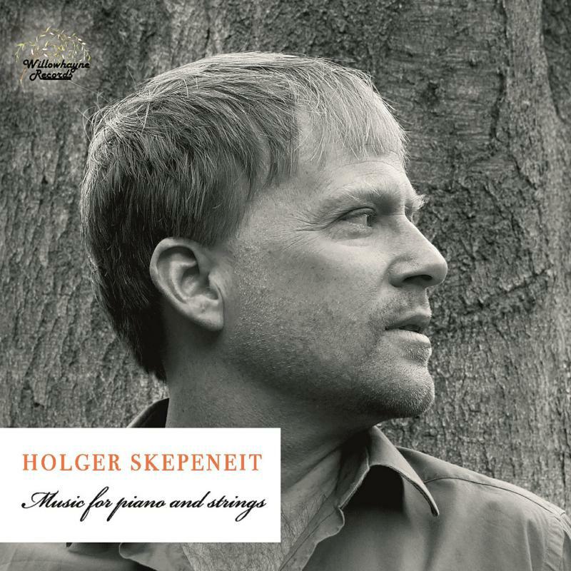 Holger Skepeneit - Holger Skepeneit: Music for Piano and Strings - WHR061