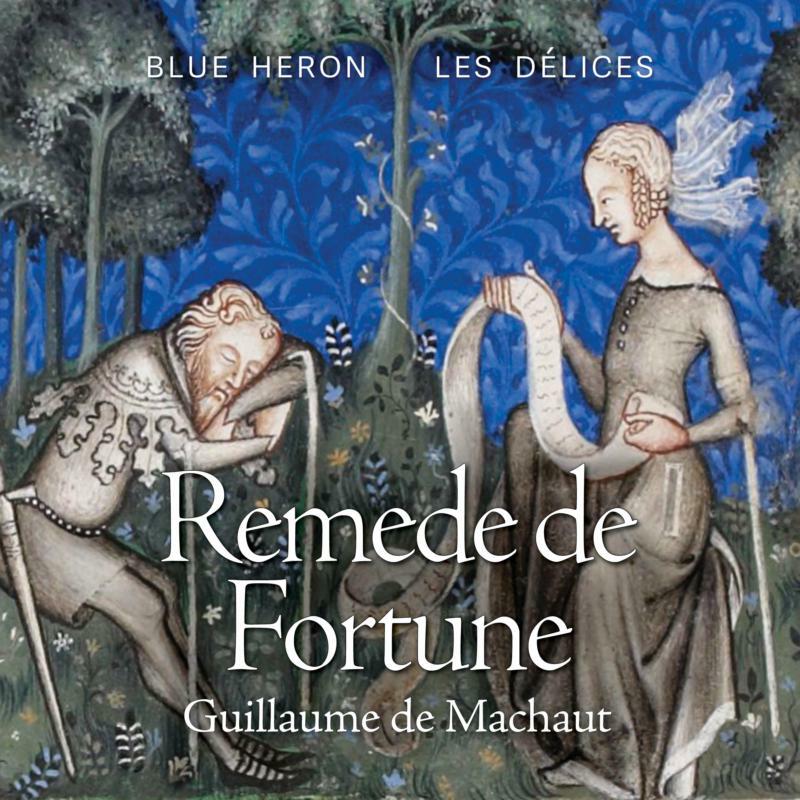 Blue Heron, Les Delices, Owen McIntosh, Jason McStoots, Debra Nagy, Martin Near, Scott Metcalfe, Charles Weaver - Guillaume de Machaut: Remede de Fortune - BHCD1012