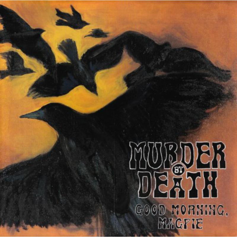 Murder By Death - Good Morning Magpie - LPBLDH719