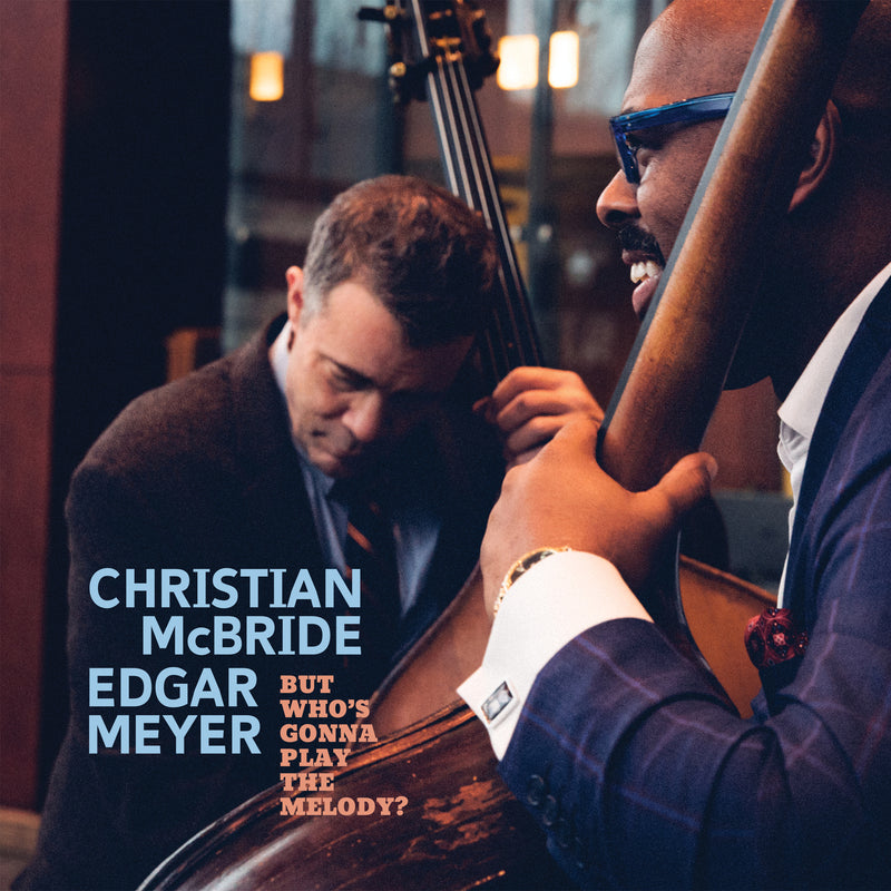 Christian McBride & Edgar Meyer - But Who's Gonna Play the Melody? - MAC1155
