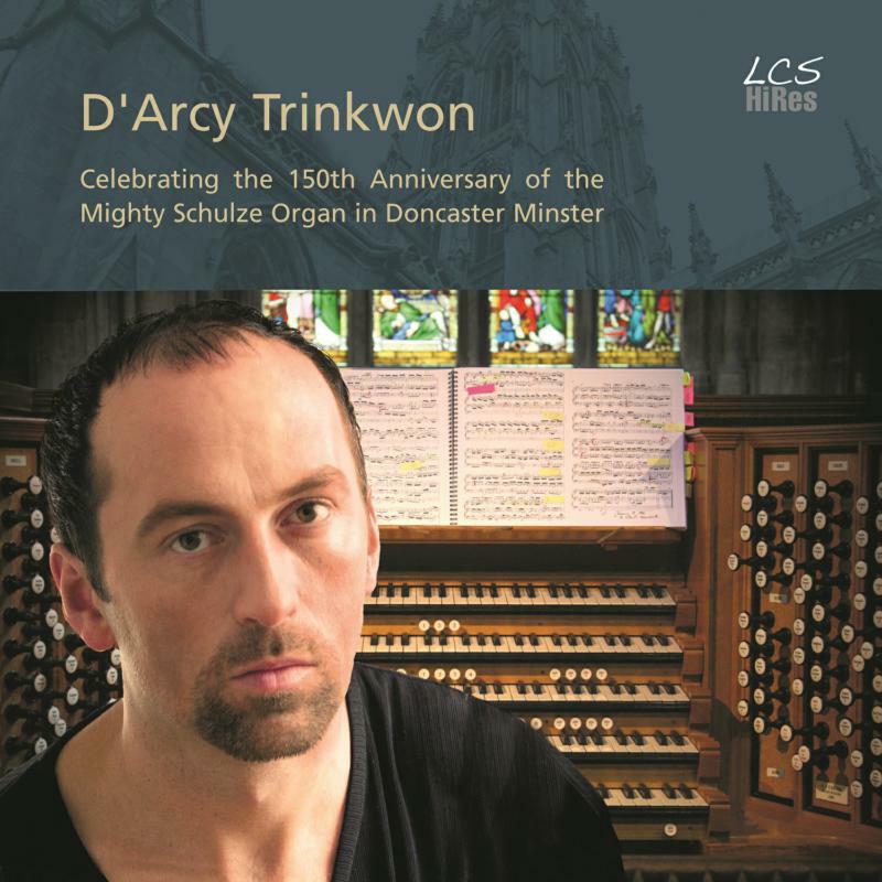 Darcy Trinkwon - D'Arcy Trinkwon: Celebrating the 150th Anniversary of the Mighty Schulze Organ in Doncaster Minster - LCSCD008