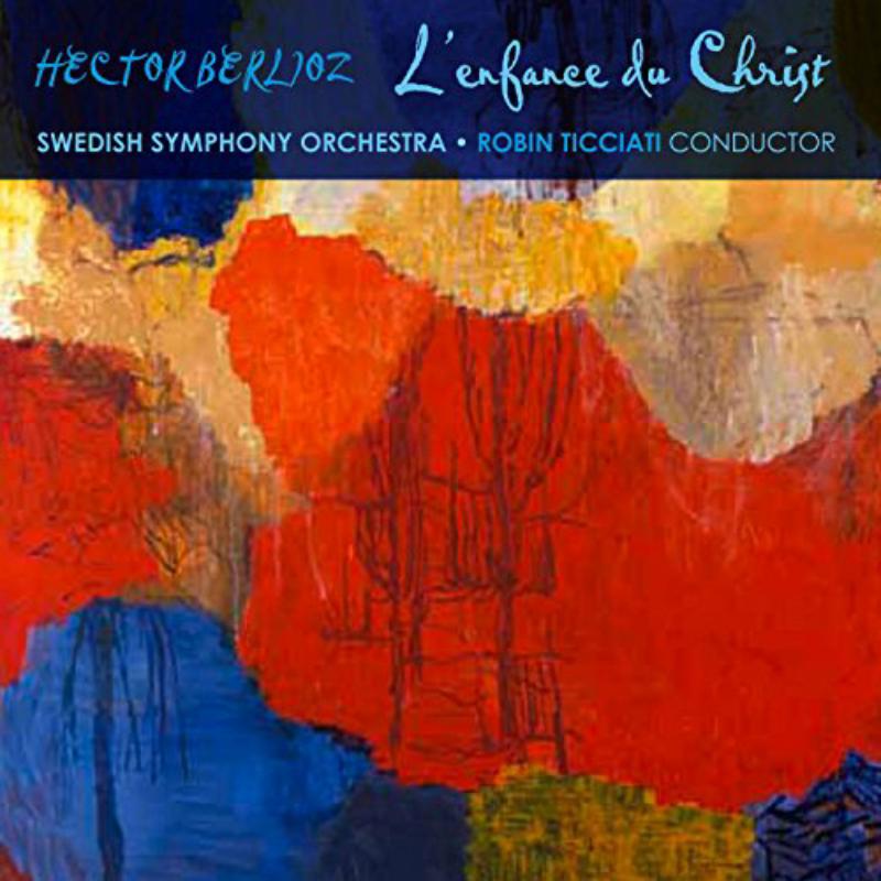 Swedish Rso; Robin Ticciati - Berlioz: L'Enfance Du Christ - CKD440