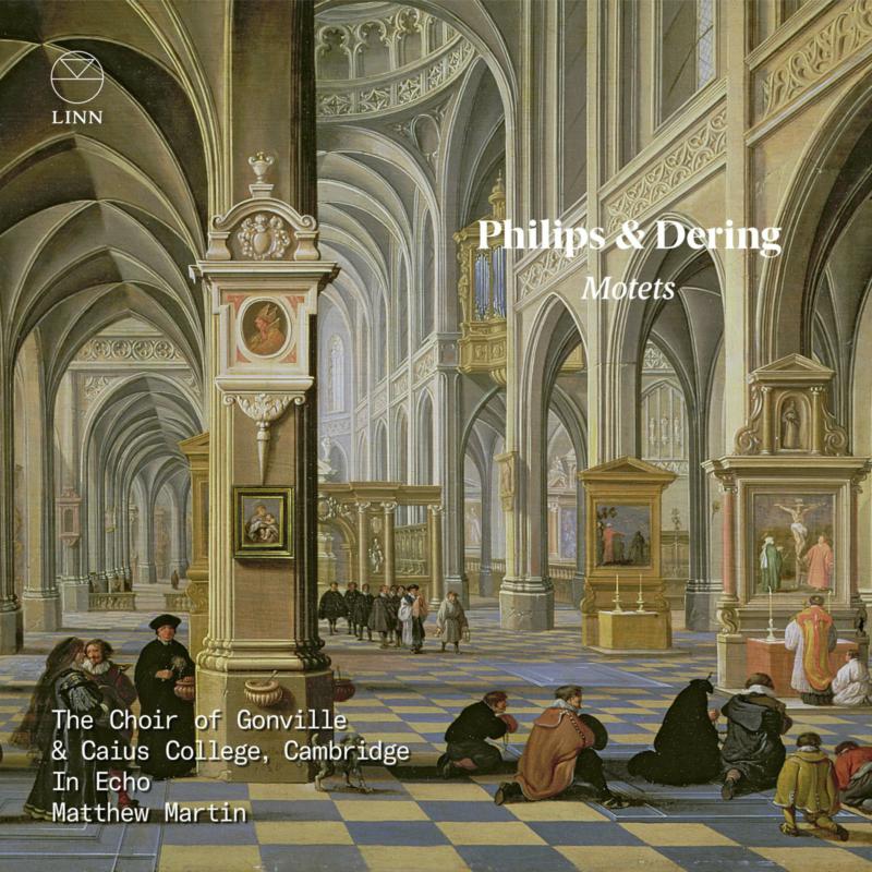 The Choir of Gonville & Caius College, Cambridge; In Echo; Matthew Martin - Philips & Dering: Motets - CKD717