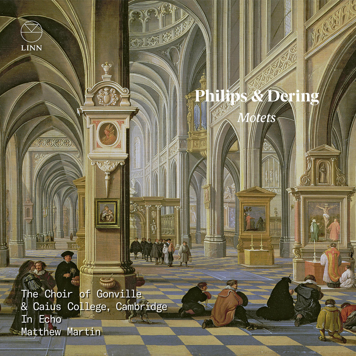 The Choir of Gonville & Caius College, Cambridge; In Echo; Matthew Martin - Philips & Dering: Motets - CKD717