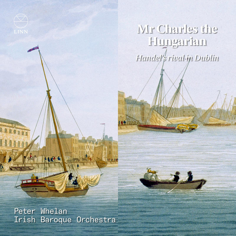 Peter Whelan; Irish Baroque Orchestra - Mr Charles the Hungarian. Handel's Rival in Dublin - CKD718