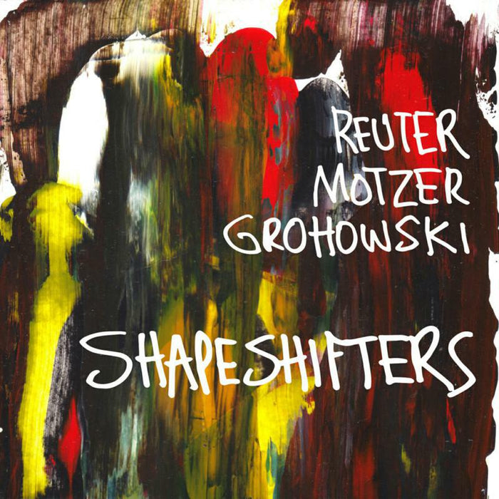 Reuter Motzer Grohowski - Shapeshifters - MJR103