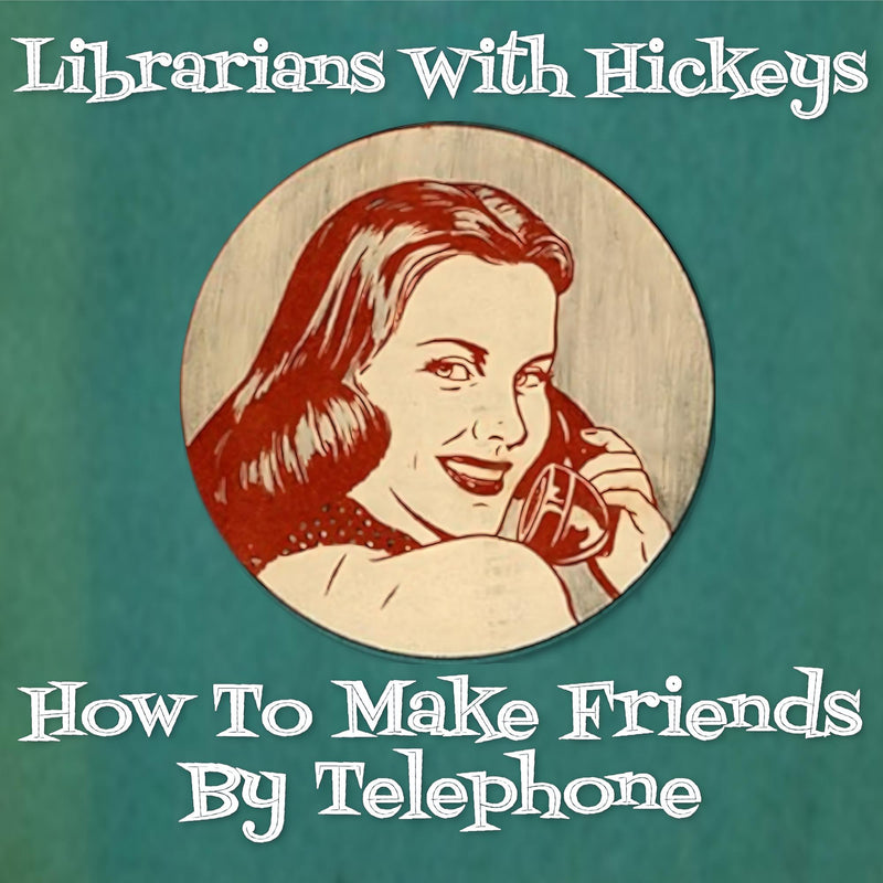 Librarians With Hickeys - How To Make Friends By Telephone - BSR0122