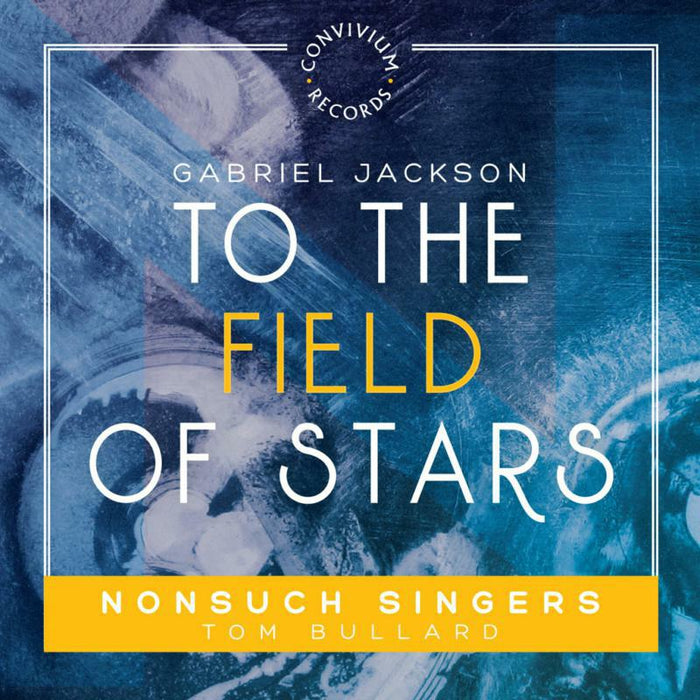 Nonsuch Singers - Gabriel Jackson: To the field of stars - CR032