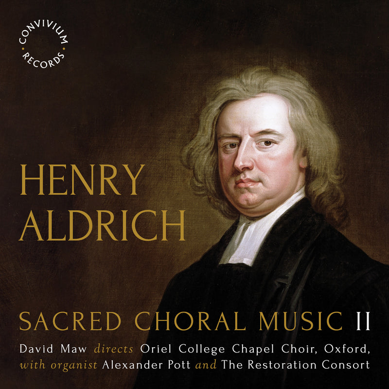 Oriel College Chapel Choir; Alexander Pott; The Restoration Consort; David Maw - Henry Aldrich: Sacred Choral Music II - CR086