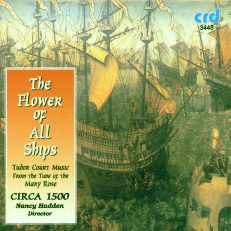 Circa 1500/Nancy Hadden - The Flower of all Ships: Tudor court music from the time of the 'Mary Rose' - CRD3448