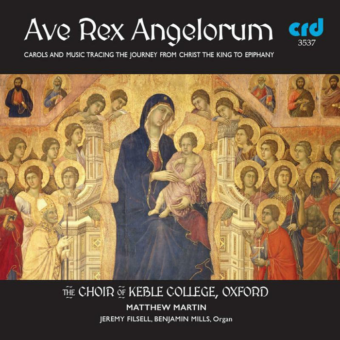 The Choir Of Keble College - Ave Rex Angelorum: Carols and Music tracing the journey from Christ the King to epiphany - CRD3537