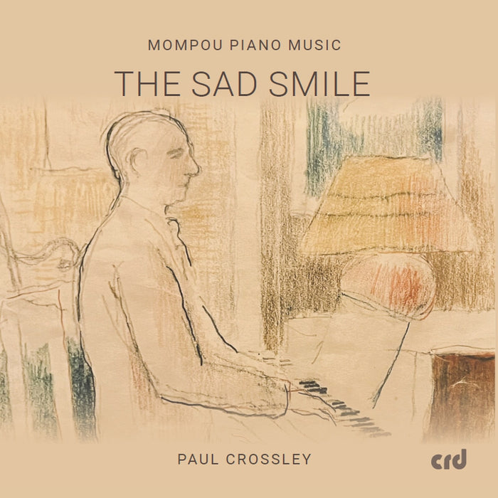 Paul Crossley - Frederic Mompou: The Sad Smile - CRD3553