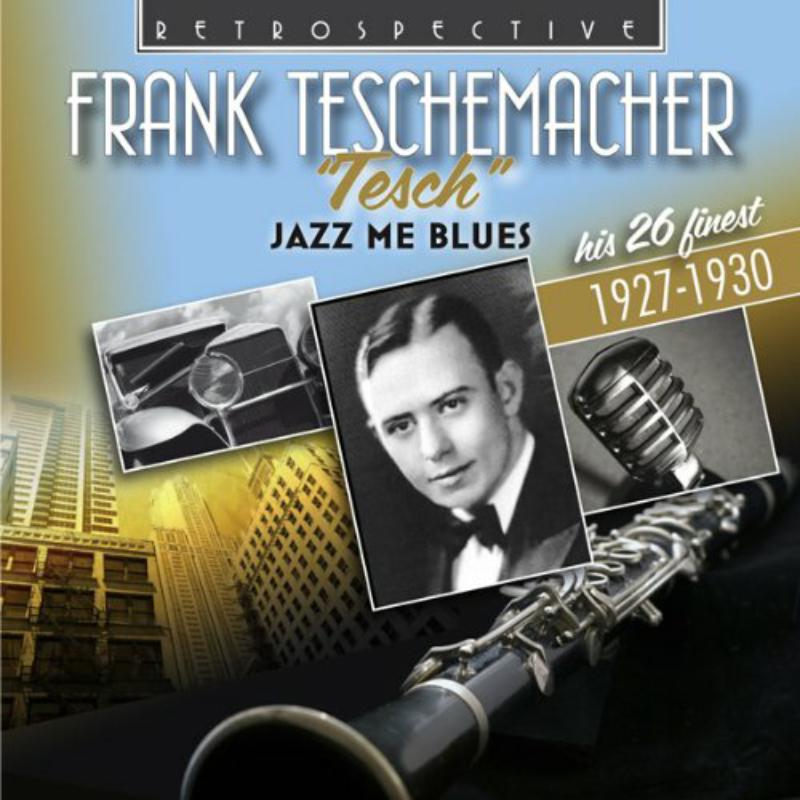Frank Teschemacher - Frank Teschemacher: Jazz Me Blues, his 26 Finest - RTR4194