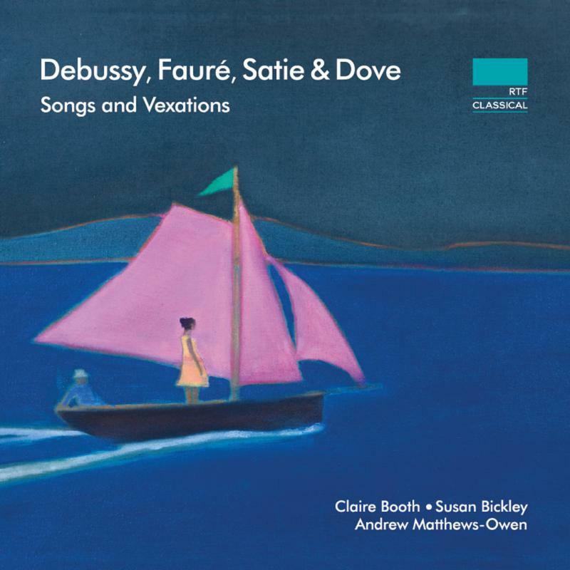 Booth/Bickley/Matthews-Owen - Claude Debussy, Gabriel Fauré, Erik Satie, Jonathan Dove: Songs and Vexations - NI6372