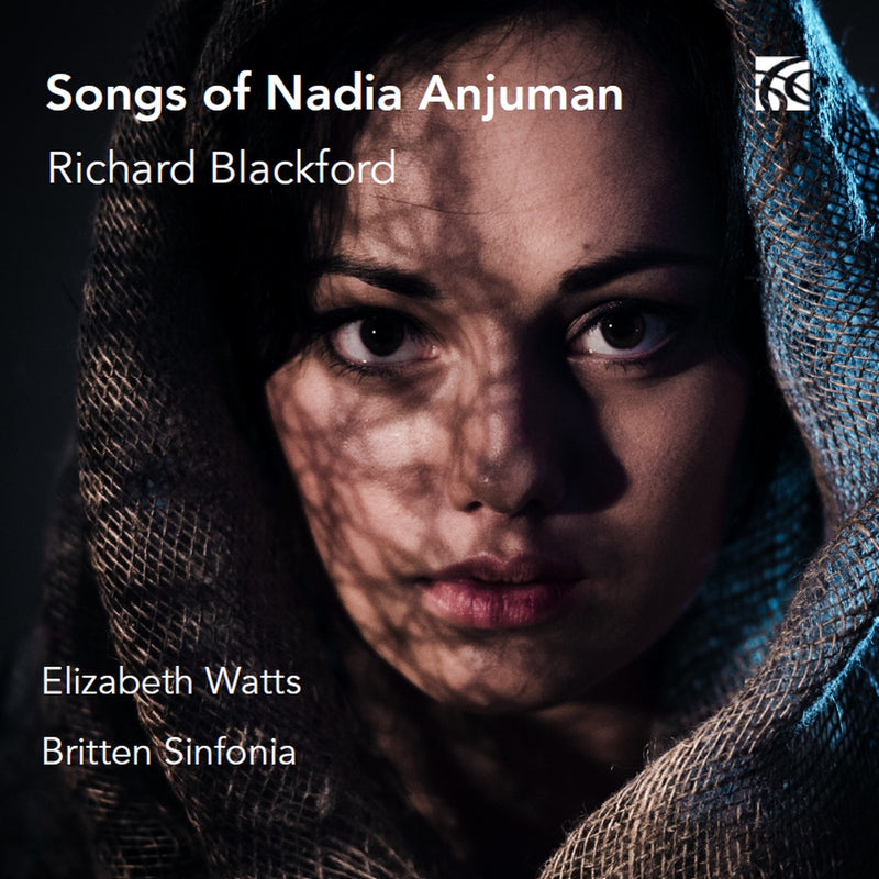 Elizabeth Watts; Britten Sinfonia - Richard Blackford: Songs of Nadia Anjuman - NI6444