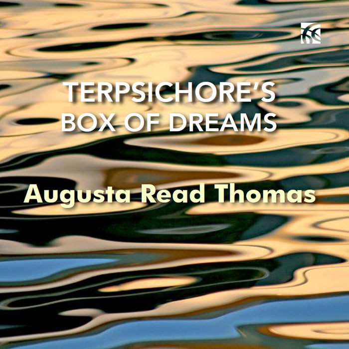 Grossman Ensemble; John Corkill; Ian Ding; Kyle Flens; Cynthia Yeh; Phil Pierick; Fredonia Wind Ensemble; Nadina Mackie; Alexander Hersh; Tom Hicks; Adam Rosenblatt; Garrett Arney; Nonoka Mizukami; Tim Weiss; Stefan Asbury; Paula Holcomb - Augusta Read Thomas: Terpsichore's Box of Dreams - NI6445