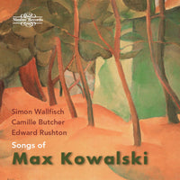 Simon Wallfisch; Camilla Butcher; Edward Rushton - The Songs of Max Kowalski - NI8112