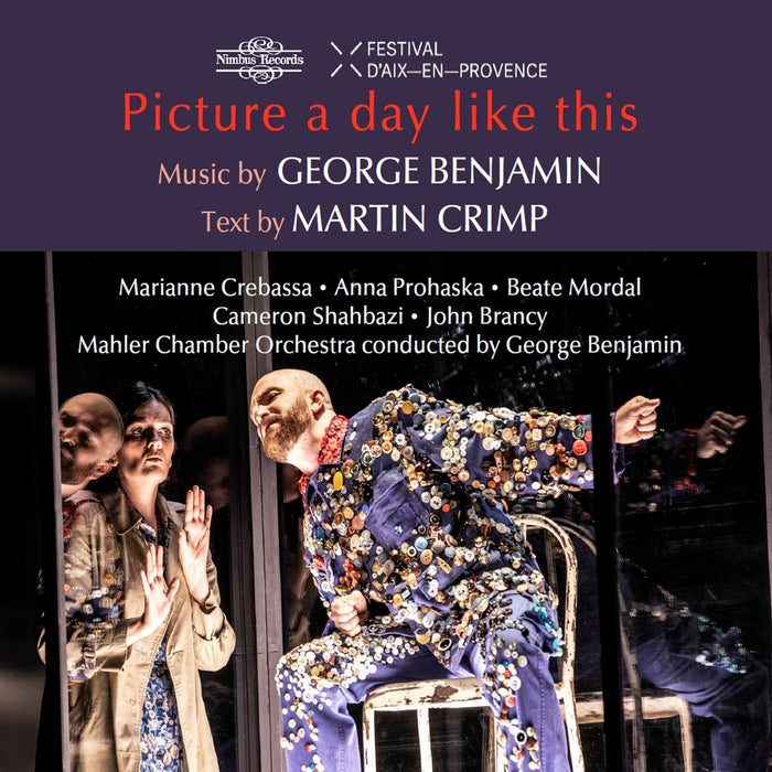 Marianne Crebassa; Anna Prohaska; Beate Mordal; Cameron Shahbazi; John Brancy; Mahler Chamber Orchestra; George Benjamin - George Benjamin: Picture a day like this - NI8116
