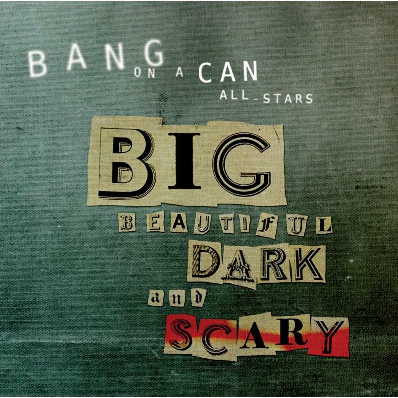 Bang On A Can All Stars - Big Beautiful Dark And Scary - CA21074