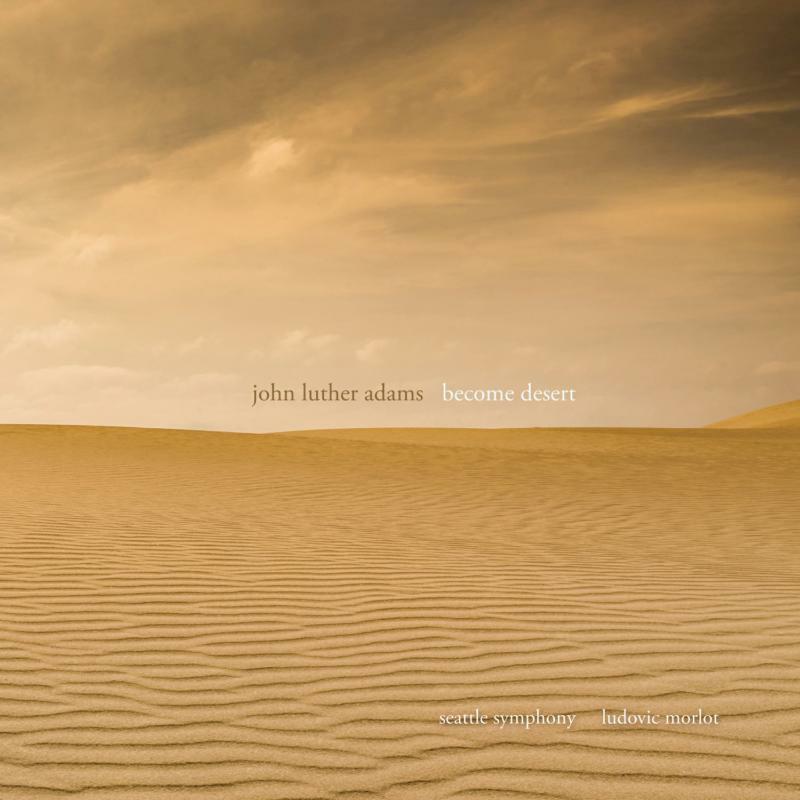 Seattle Symphony/Morlot - John Luther Adams: Become Desert - CA21148