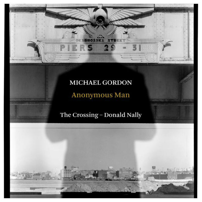 The Crossing/Donald Nally - Michael Gordon: Anonymous Man - CA21154