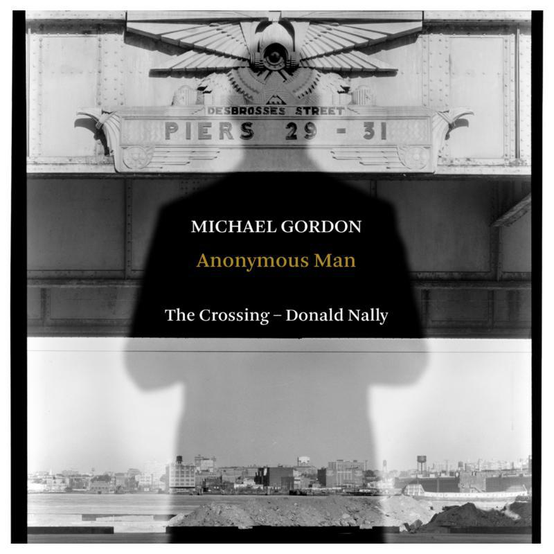 The Crossing/Donald Nally - Michael Gordon: Anonymous Man - CA21154