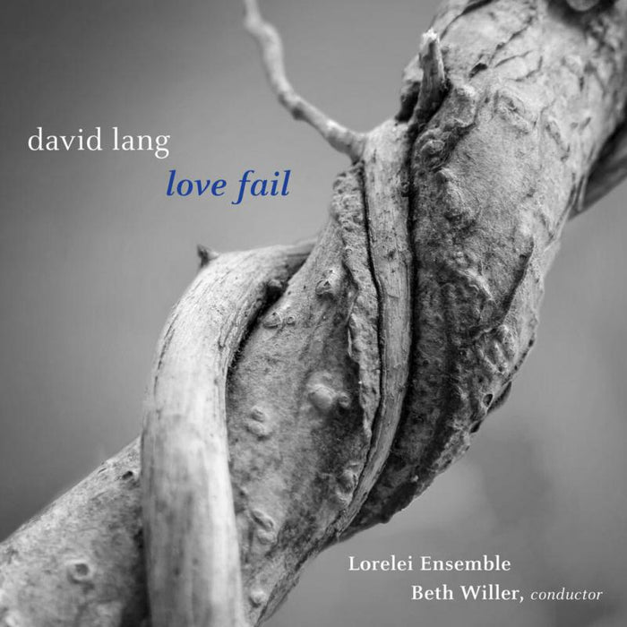 Lorelei Ensemble/ Willer - David Lang: Love Fail (Version for Women's Chorus) - CA21158