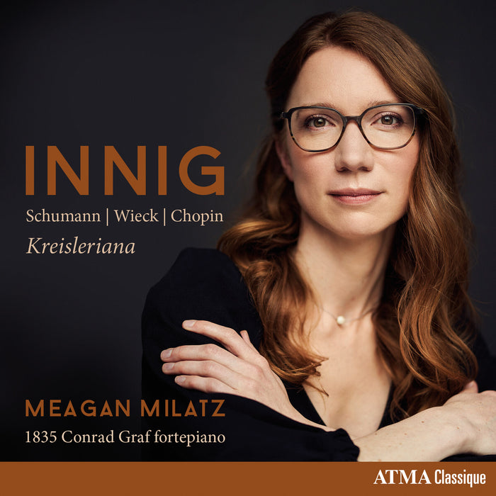 Meagan Milatz - Innig - Kreisleriana (Schumann; Wieck; Chopin) - ACD22917