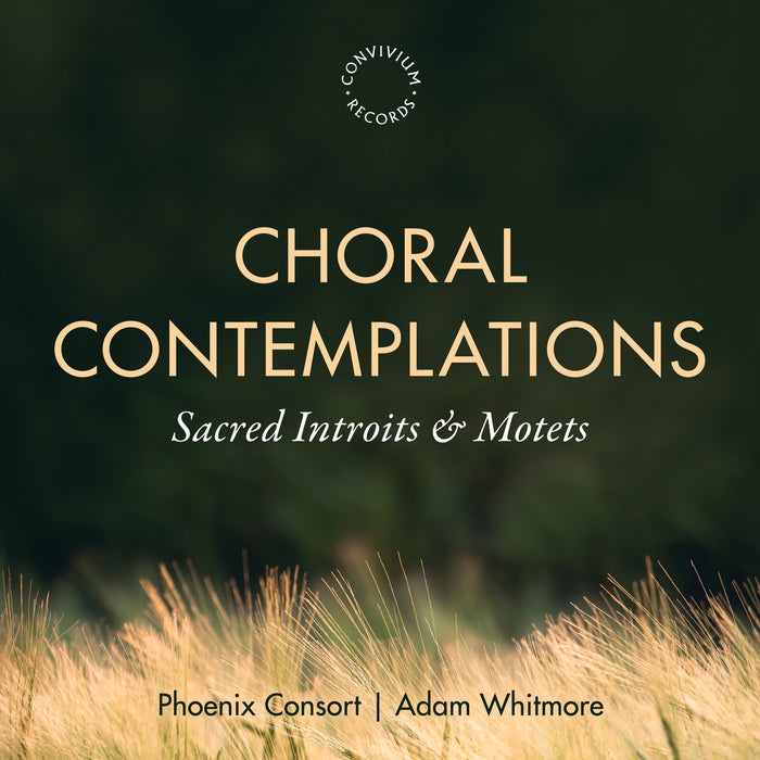Phoenix Consort; Adam Whitmore - Choral Contemplations - CR130