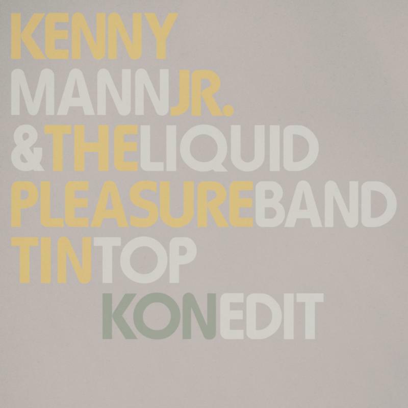 Kenny Mann Jr. &amp; Liquid Pleasure Band - Record Store Day Special: Tin Top (Pt. 1 &amp; 2 and Kon Edit)