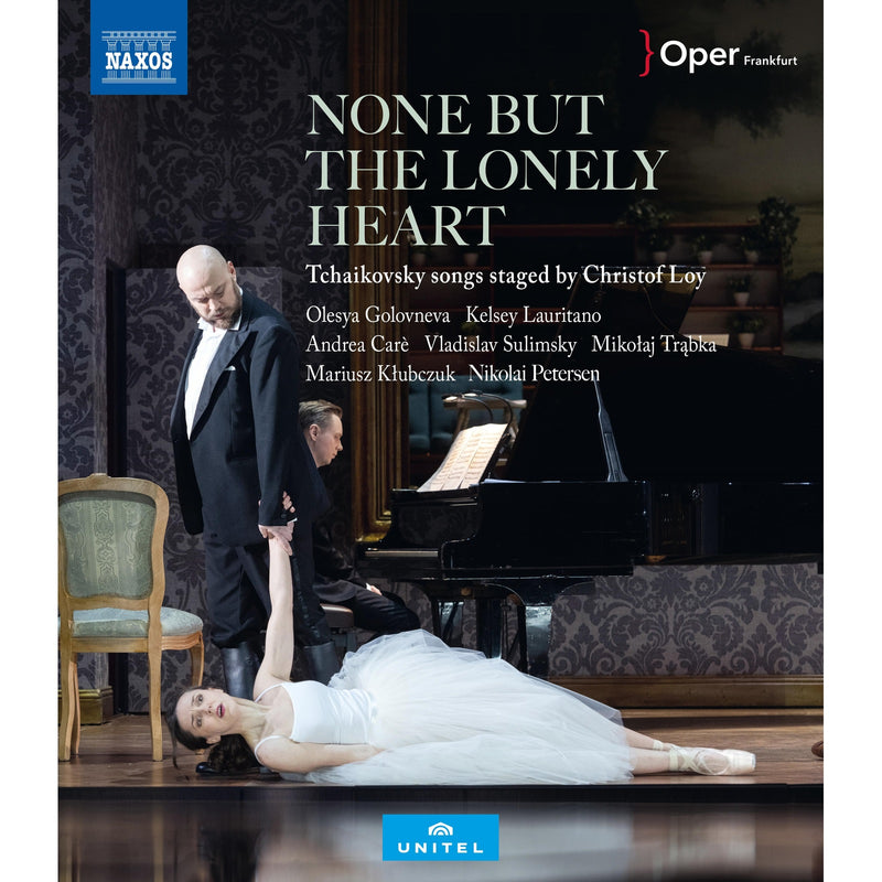 Christof Loy; Olesya Golovneva; Kelsey Lauritano; Andrea CarE; Vladislav Sulimsky; Mikolaj Trabka, Marjusz Klubczuk; Nikolai Petersen; Members of the Frankfurter Opern-und Museumsorchester - Pyotr Ilyich Tchaikovsky: None but the Lonely Heart - NBD0181V