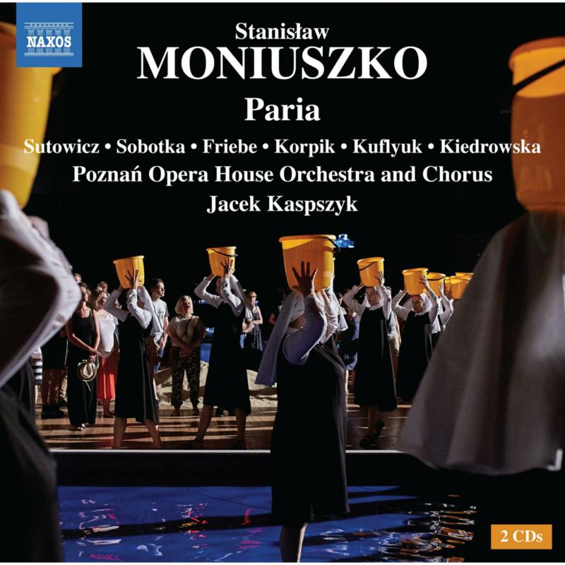 Aleksandra Kiedrowska; Iwona Sobotka; Piotr Friebe; Dominik Sutowicz; Stanislaw Kuflyuk; Rafal Korpik; Poznan Opera House Orchestra and Chorus; Jacek Kaspszyk - Stanislaw Moniuszko: Paria - 8660516-17